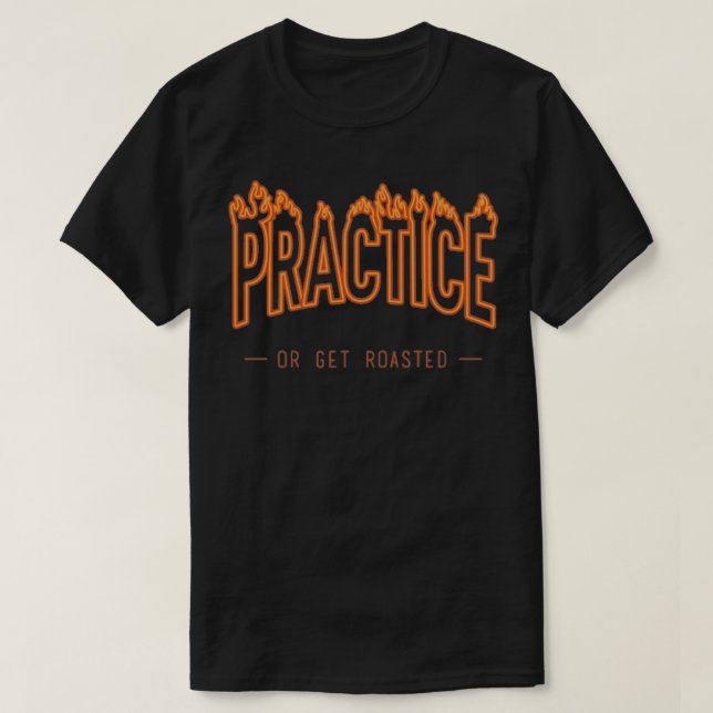 Twoset Violin Practice Or Get Roasted T-Shirt (Design Front)