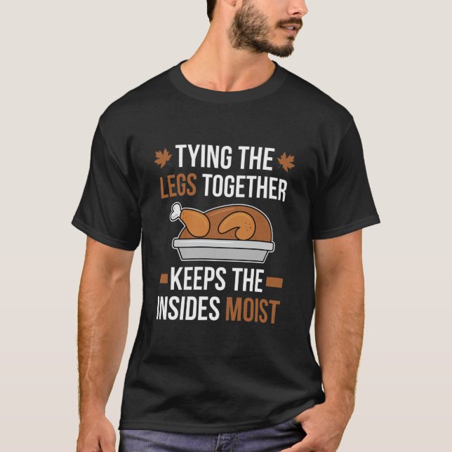 Tying The Legs Together Turkey Thanksgiving Dirty T-Shirt (Front)
