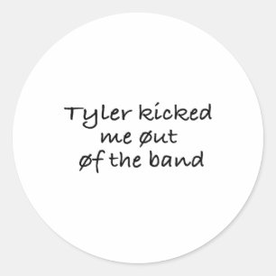 Tyler Kicked Me Out Of The Band Sticker 