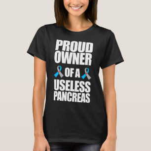 Type 1 Diabetes Awareness Proud Owner Of A Useless T-Shirt