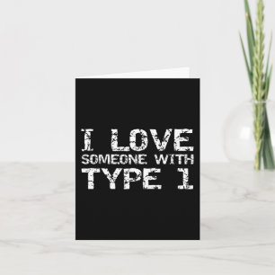Type 1 Diabetes Family Gifts I Love Someone with T Card