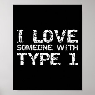 Type 1 Diabetes Family Gifts I Love Someone with T Poster
