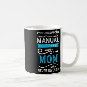 Type One Diabetes Doesn't Come With A Manual Mum  Coffee Mug