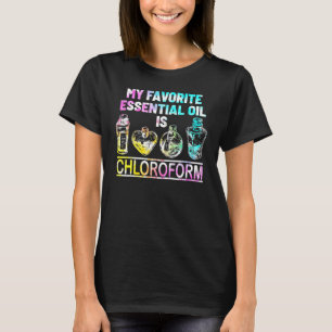 Types My Favorite Essential Oil Is Chloroform Retr T-Shirt