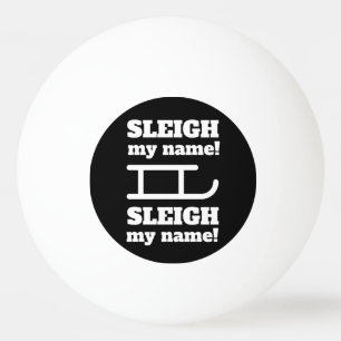 Typograph Sleigh my name! Ping Pong Ball
