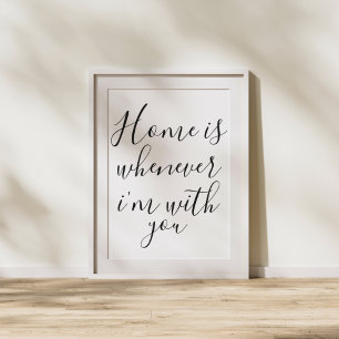 Typography Home Is Whenever I'm With You Poster