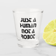 Typography Just a Human Not a Robot Shot glass