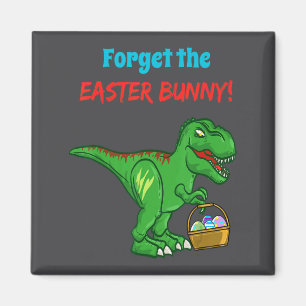 Tyrannosaurus Forget The Easter Bunny Rex Dinosaur Magnet