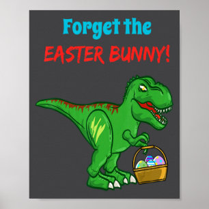 Tyrannosaurus Forget The Easter Bunny Rex Dinosaur Poster