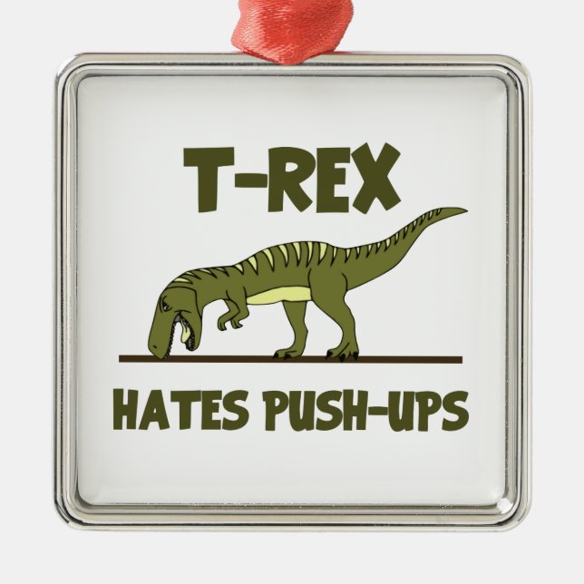 Tyrannosaurus Rex Dinosaur Hates Push Ups Metal Ornament (Front)