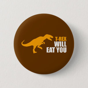 Tyrannosaurus Rex Will Eat You 6 Cm Round Badge