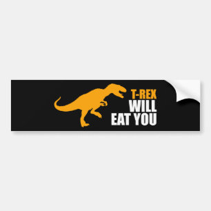 Tyrannosaurus Rex Will Eat You Bumper Sticker