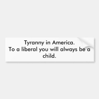 Tyranny in America Bumper Sticker
