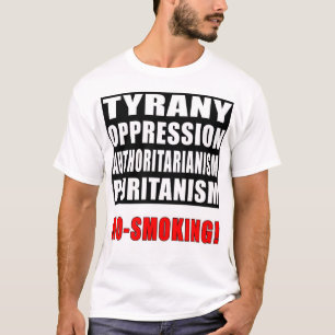 Tyrany, Opression, Authoritarianism, No-Smoking! T-Shirt