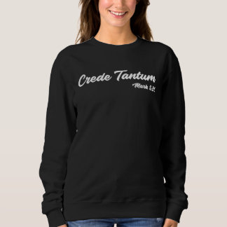 u201CCrede Tantumu201D Only Believe God  Mark 536 Sweatshirt