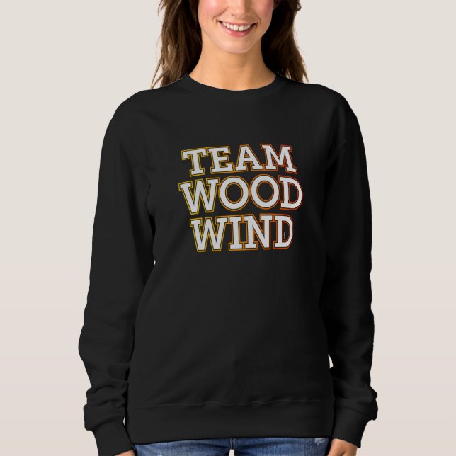 u201CTeam Woodwindu201D music teacher musician Sweatshirt (Front)