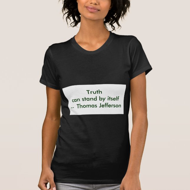 !!! U Create Truth  can stand by itself T-Shirt (Front)