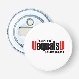 U equals U - HIV Undetectable - Science not Stigma Bottle Opener