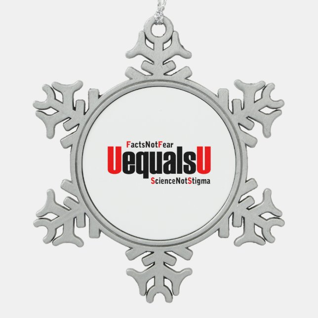 U equals U - HIV Undetectable - Science not Stigma Snowflake Pewter Christmas Ornament (Front)