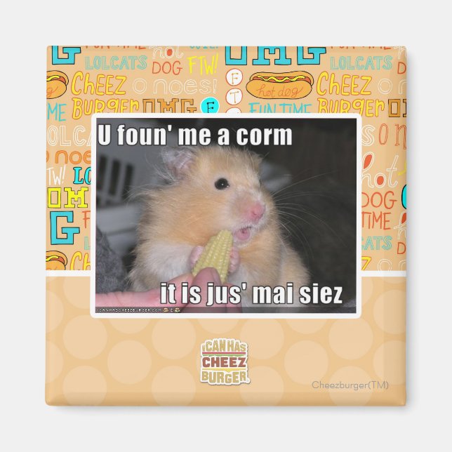 U found me a corn magnet (Front)
