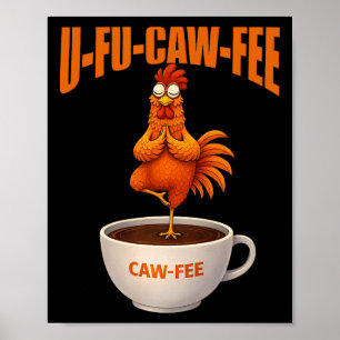 U-fu Caw-fee Funny Yoga Chicken Coffee Meditation Poster