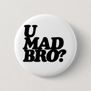 u mad bro? 6 cm round badge