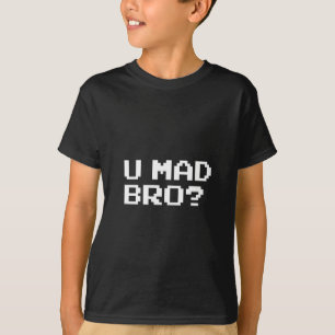 U MAD BRO? - internet/meme/irc/chat/4chan/troll T-Shirt