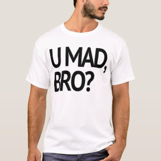 U MAD, BRO? ORIGINAL T-Shirt