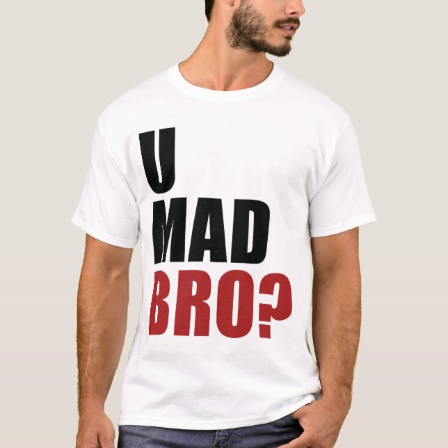 U Mad Bro? T-Shirt (Front)