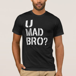U Mad Bro? T-Shirt