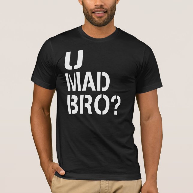 U Mad Bro? T-Shirt (Front)