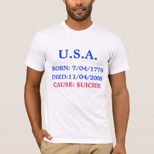 U.S.A., BORN: 7/04/1776, CAUSE: SUICIDE, DIED:1... T-Shirt