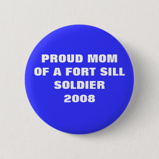U.S. ARMY - Proud Mum of a Ft. Sill Soldier 2008 6 Cm Round Badge
