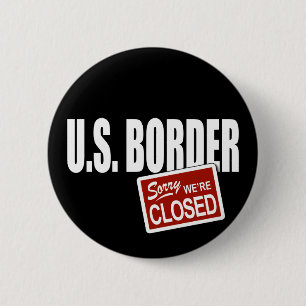 U.S. Border - Sorry We're Closed 6 Cm Round Badge