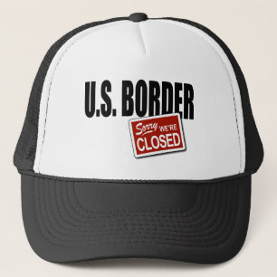 U.S. Border - Sorry We're Closed Trucker Hat