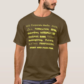 U.S. Corporate Media: , Lies,, Fabrication,, Sp... T-Shirt