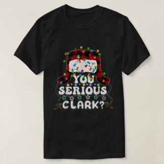 U Serious Clark Christmas Vacation Ugly Christmas  T-Shirt