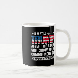 U Still Hate Trump After This Biden American Flag  Coffee Mug