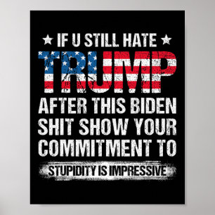 U Still Hate Trump After This Biden American Flag  Poster