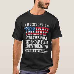 U Still Hate Trump After This Biden American Flag T-Shirt