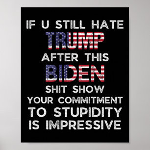U Still Hate Trump After This Biden (on Back)  Poster