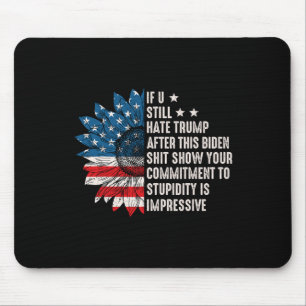 U Still Hate Trump After This Biden Sunflower Flag Mouse Pad