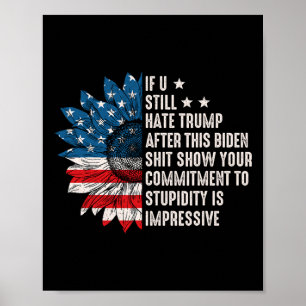 U Still Hate Trump After This Biden Sunflower Flag Poster