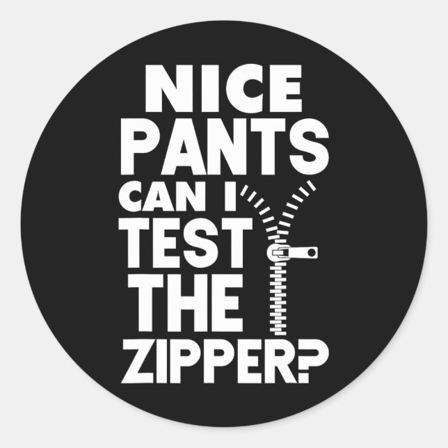 Ual Naughty Nice Pants Can I Test The Zipper  Classic Round Sticker (Front)