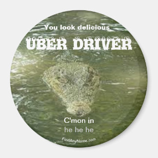 UBER DRIVER You look delicious large magnet