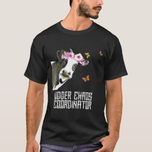 Udder Chaos Coordinator Funny Cow T-Shirt