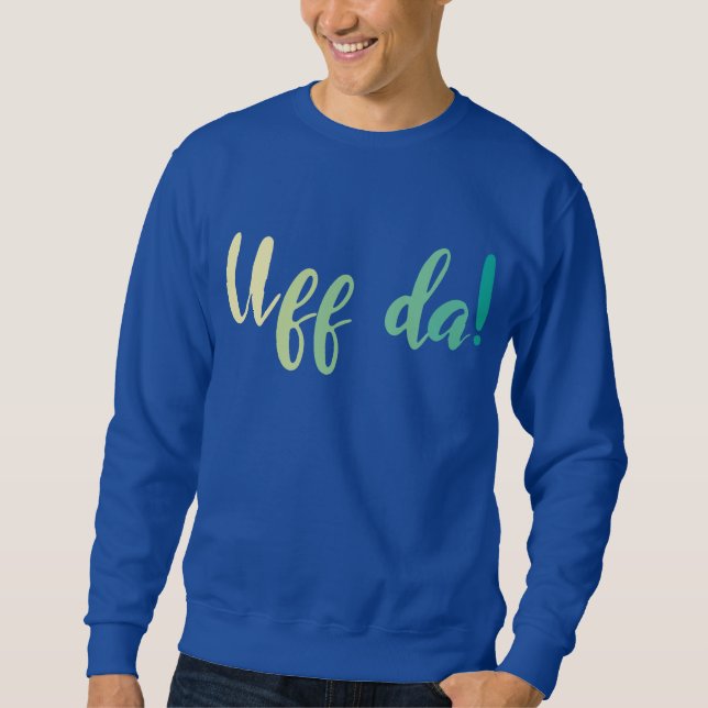 Uff Da! Norwegian, Minnesota Sweatshirt (Front)