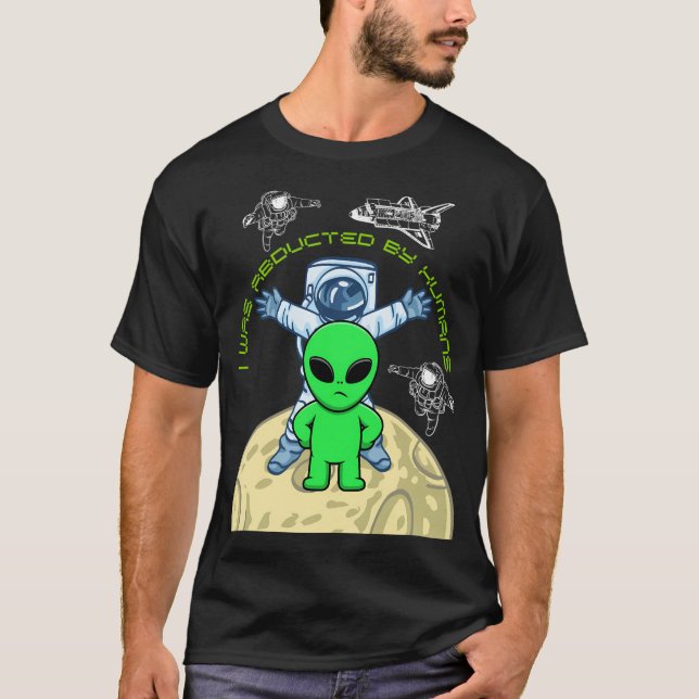 Ufo Alien Abducted By Humans T-Shirt (Front)