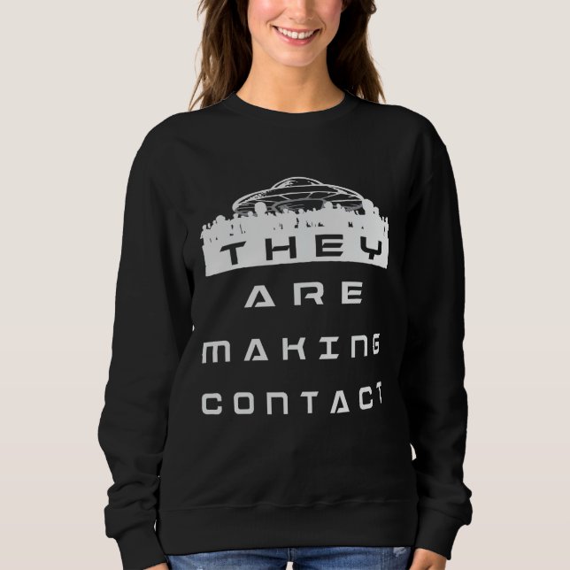 Ufo Believers Alien Contact Extraterrestrial Outer Sweatshirt (Front)