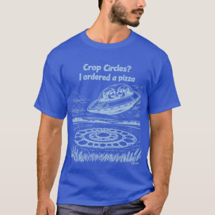 UFO CROP CIRCLES I ordered a pizza T-Shirt